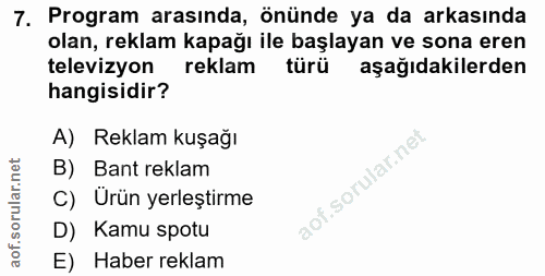7. soru: Program arasında, önünde ya da arkasında olan, reklam kapağı ile başlayan ve sona eren televizyon reklam türü aşağıda…