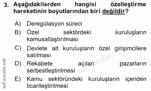 3. soru: Aşağıdakilerden hangisi özelleştirme hareketinin boyutlarından biri değildir? A) Deregülasyon süreci B) Özel sektörde…