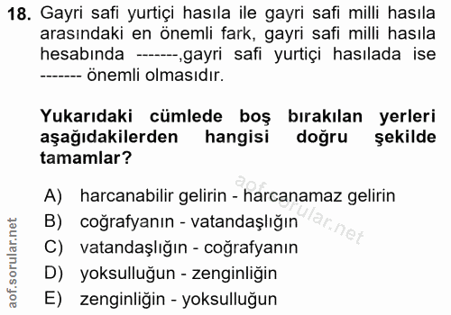 18. soru: Gayri safi yurtiçi hasıla ile gayri safi milli hasıla arasındaki en önemli fark, gayri safi milli hasıla hesabında -…
