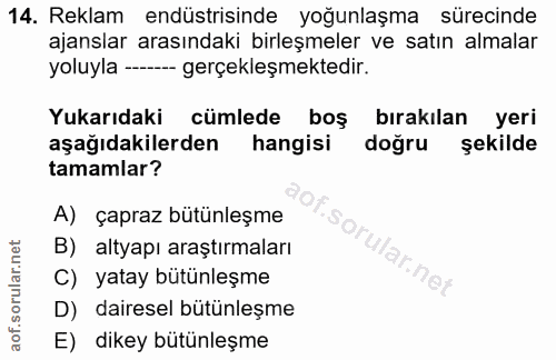 14. soru: Reklam endüstrisinde yoğunlaşma sürecinde ajanslar arasındaki birleşmeler ve satın almalar yoluyla -- gerçekleşmekted…