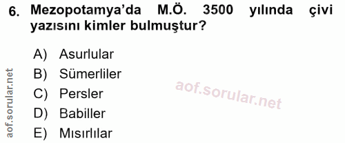 6. soru: Mezopotamya'da M.Ö. 3500 yılında çivi yazısını kimler bulmuştur? A) Asurlular B) SümerlilerR C) Persler D) Babiller E…