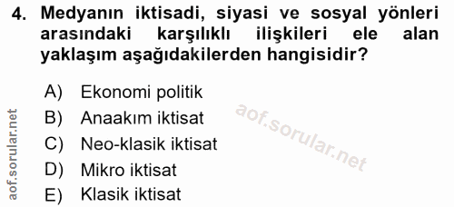 4. soru: Medyanın iktisadi, siyasi ve sosyal yönleri arasındaki karşılıklı ilişkileri ele alan yaklaşım aşağıdakilerden hangis…