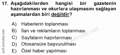 17. soru: Aşağıdakilerden hangisi bir gazetenin hazırlanması ve okurlara ulaşmasını sağlayan aşamalardan biri değildir? A) Habe…