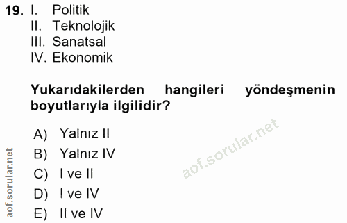 19. soru: I. Politik Il. Teknolojik III. Sanatsal IV. Ekonomik Yukarıdakilerden hangileri yöndeşmenin boyutlarıyla ilgilidir? A…