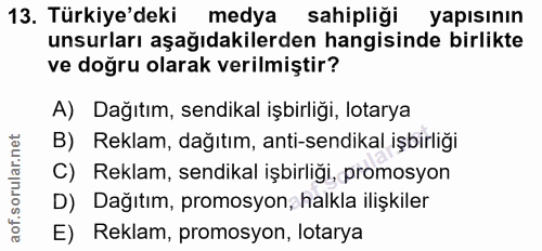 13. soru: Türkiye'deki medya sahipliği yapısının unsurları aşağıdakilerden hangisinde birlikte ve doğru olarak verilmiştir? A)…