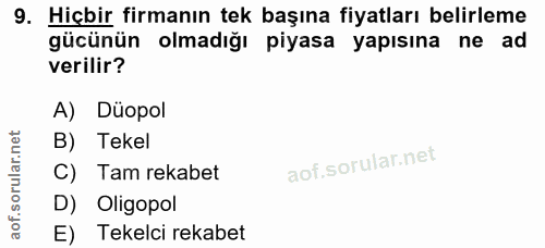 9. soru: Hiçbir firmanın tek başına fiyatları belirleme gücünün olmadığı piyasa yapısına ne ad verilir? A) Düopol B) Tekel C)…