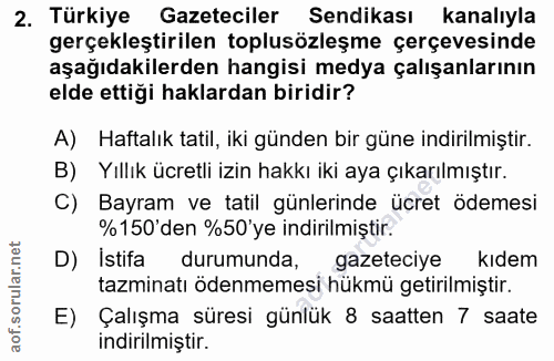 2. soru: Türkiye Gazeteciler Sendikası kanalıyla gerçekleştirilen toplusözleşme çerçevesinde aşağıdakilerden hangisi medya çal…