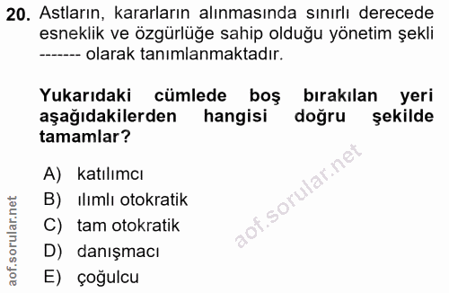 20. soru: Astların, kararların alınmasında sınırlı derecede esneklik ve özgürlüğe sahip olduğu yönetim şekli ---- olarak tanıml…