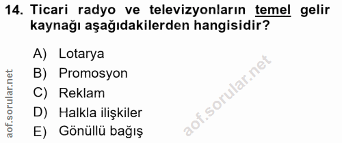 14. soru: Ticari radyo ve televizyonların temel gelir kaynağı aşağıdakilerden hangisidir? A) Lotarya B) Promosyon C) Reklam D)…
