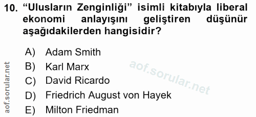 10. soru: "Ulusların Zenginliği" isimli kitabıyla liberal ekonomi anlayışını geliştiren düşünür aşağıdakilerden hangisidir? A)…