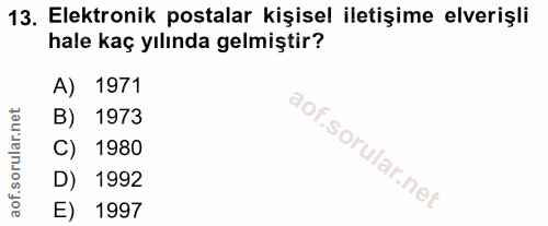 13. soru: Elektronik postalar kişisel iletişime elverişli hale kaç yılında gelmiştir? A) 1971 1973 C) , 1980 D) 1992 E) 1997