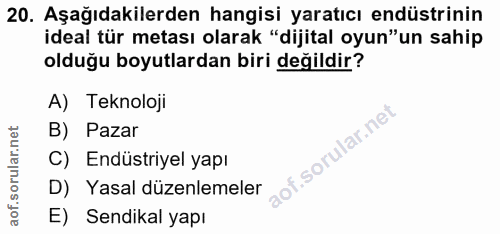 20. soru: Aşağıdakilerden hangisi yaratıcı endüstrinin ideal tür metası olarak "dijital oyun"un sahip olduğu boyutlardan biri d…