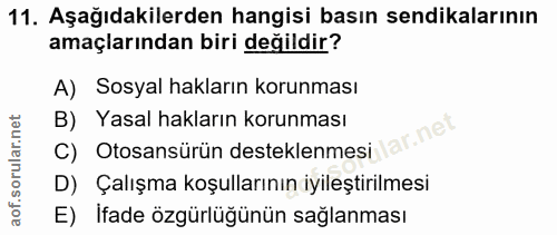 11. soru: Aşağıdakilerden hangisi basın sendikalarının amaçlarından biri değildir? A) Sosyal hakların korunması C) Otosansürün…
