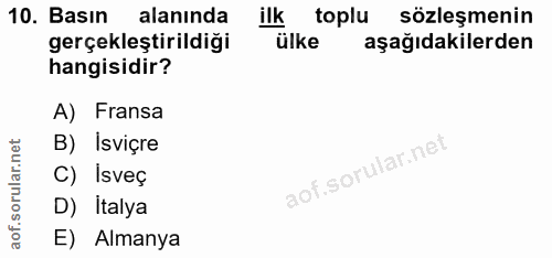 10. soru: Basın alanında ilk toplu sözleşmenin gerçekleştirildiği ülke aşağıdakilerden hangisidir? A) Fransa B) Isviçre C) İsve…