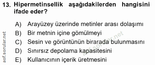13. soru: Hipermetinsellik aşağıdakilerden hangisini ifade eder? A) Arayüzey üzerinde metinler arası dolaşımı B) Bir metnin içi…