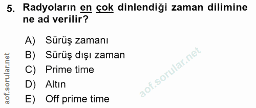 5. soru: Radyoların en çok dinlendiği zaman dilimine ne ad verilir? A) Sürüş zamanı B) Sürüş dışı zaman C) Prime time D) Altın…