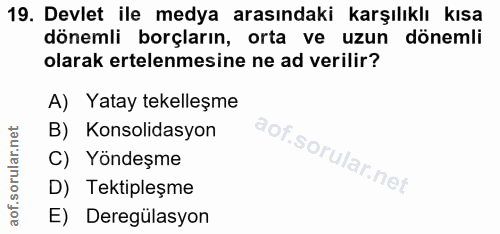 19. soru: Devlet ile medya arasındaki karşılıklı kısa dönemli borçların, orta ve uzun dönemli olarak ertelenmesine ne ad verili…