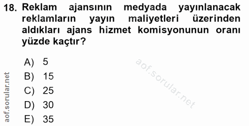 18. soru: Reklam ajansının medyada yayınlanacak reklamların yayın maliyetleri üzerinden aldıkları ajans hizmet komisyonunun ora…