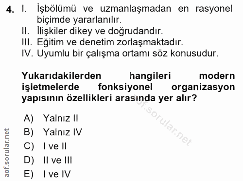 4. soru: I. İşbölümü ve uzmanlaşmadan en rasyonel biçimde yararlanılır. Il. İlişkiler dikey ve doğrudandır. III. Eğitim ve den…