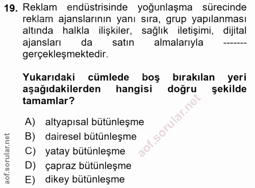 19. soru: Reklam endüstrisinde yoğunlaşma sürecinde reklam ajanslarının yanı sıra, grup yapılanması altında halkla ilişkiler, s…