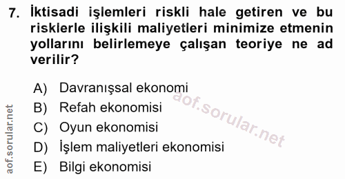 7. soru: İktisadi işlemleri riskli hale getiren ve bu risklerle ilişkili maliyetleri minimize etmenin yollarını belirlemeye ça…