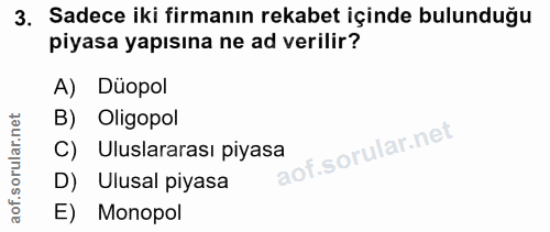 3. soru: Sadece iki firmanın rekabet içinde bulunduğu piyasa yapısına ne ad verilir? A) Düopol B) Oligopol C) Uluslararası piy…
