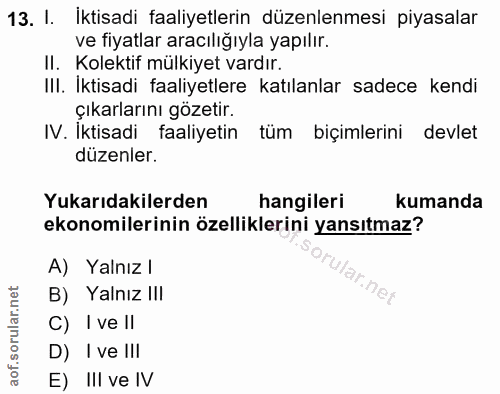 13. soru: I. İktisadi faaliyetlerin düzenlenmesi piyasalar ve fiyatlar aracılığıyla yapılır. II. Kolektif mülkiyet vardır. IlI.…