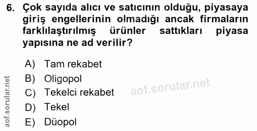 6. soru: Çok sayıda alıcı ve satıcının olduğu, piyasaya giriş engellerinin olmadığı ancak firmaların farklılaştırılmış ürünler…