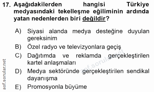 17. soru: Aşağıdakilerden hangisi Türkiye medyasındaki tekelleşme eğiliminin ardında yatan nedenlerden biri değildir? A) Siyasi…