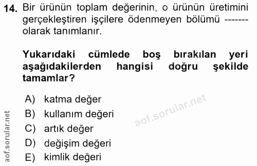 14. soru: Bir ürünün toplam değerinin, o ürünün üretimini gerçekleştiren işçilere ödenmeyen bölümü —- olarak tanımlanır. Yukarı…