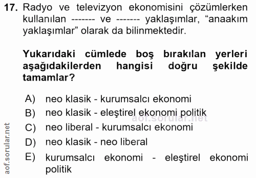 17. soru: Radyo ve televizyon ekonomisini çözümlerken kullanılan -- ve -- yaklaşımlar, "anaakım yaklaşımlar" olarak da bilinmek…