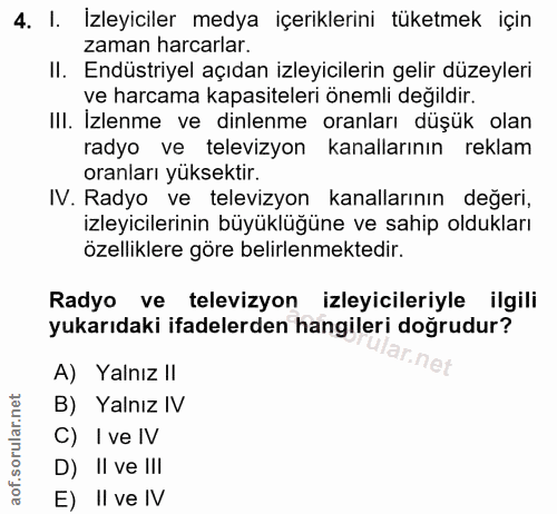4. soru: I. İzleyiciler medya içeriklerini tüketmek için zaman harcarlar. II. Endüstriyel açıdan izleyicilerin gelir düzeyleri…