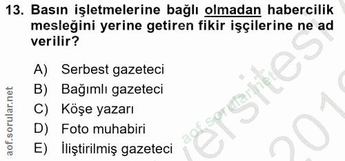 13. soru: Basın işletmelerine bağlı olmadan habercilik meslegini yerine getiren fikir işçilerine ne ad verilir? A) Serbest gaze…