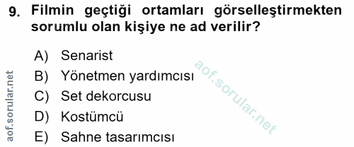 9. soru: Filmin geçtiği ortamları görselleştirmekten sorumlu olan kişiye ne ad verilir? A) Senarist B) Yönetmen yardımcısı C)…