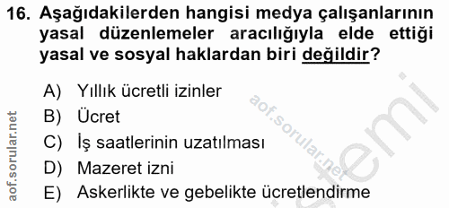 16. soru: Aşağıdakilerden hangisi medya çalışanlarının yasal düzenlemeler aracılığıyla elde ettiği yasal ve sosyal haklardan bi…
