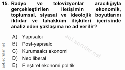 15. soru: Radyo ve televizyonlar aracılığıyla gerçekleştirilen Iletişimin ekonomik, toplumsal, siyasal ve ideolojik boyutlarını…