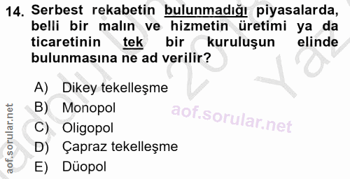 14. soru: Serbest rekabetin bulunmadığı piyasalarda, belli bir malın ve hizmetin üretimi ya da ticaretinin tek bir (kuruluşun e…