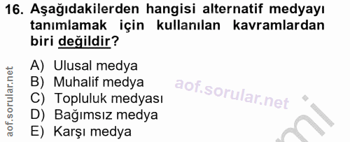 16. soru: Aşağıdakilerden hangisi alternatif medyayı tanımlamak için kullanılan kavramlardan biri değildir? A) Ulusal medya B)…