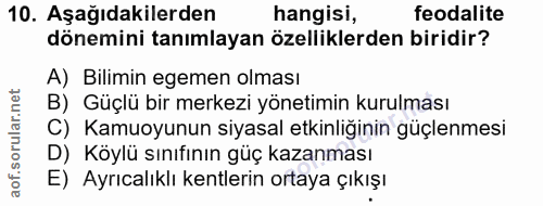 10. soru: Aşağıdakilerden hangisi, feodalite dönemini tanımlayan özelliklerden biridir? A) Bilimin egemen olması B) Güçlü bir m…