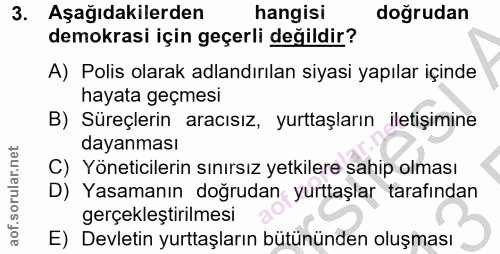 3. soru: Aşağıdakilerden hangisi doğrudan demokrasi için geçerli değildir? A) Polis olarak adlandırılan siyasi yapılar içinde…