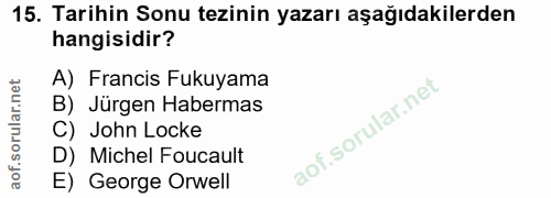 15. soru: Tarihin Sonu tezinin yazarı aşağıdakilerden hangisidir? A) Francis Fukuyama B) Jürgen Habermas C) John Locke D) Miche…