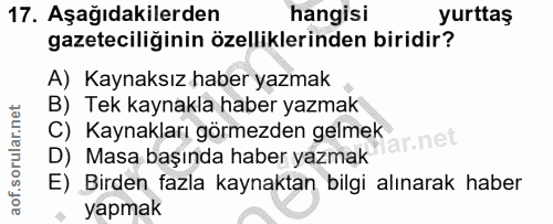 17. soru: Aşağıdakilerden hangisi yurttaş gazeteciliğinin özelliklerinden biridir? A) Kaynaksız haber yazmak B) Tek kaynakla ha…