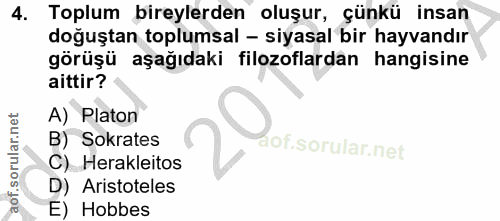 4. soru: Toplum bireylerden oluşur, çünkü insan doğuştan toplumsal - siyasal bir hayvandır görüşü aşağıdaki filozoflardan hang…