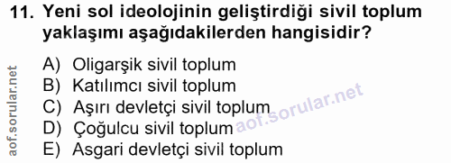 11. soru: Yeni sol ideolojinin geliştirdiği sivil toplum yaklaşımı aşağıdakilerden hangisidir? A) Oligarşik sivil toplum B) Kat…