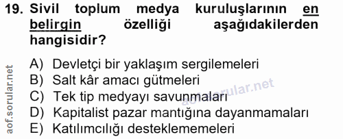 19. soru: Sivil toplum medya kuruluşlarının en belirgin özelliği aşağıdakilerden hangisidir? A) Devletçi bir yaklaşım sergileme…