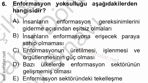6. soru: Enformasyon yoksulluğu aşağıdakilerden hangisidir? A) İnsanların enformasyon gereksinimlerini giderme açısından eşıts…