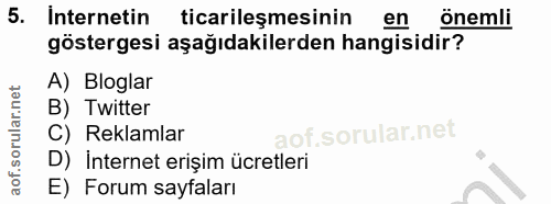 5. soru: Internetin ticarileşmesinin en önemli göstergesi aşağıdakilerden hangisidir? A) Bloglar B) Twitter C) Reklamlar D) in…