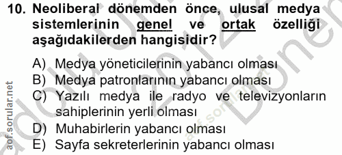 10. soru: Neoliberal dönemden önce, ulusal medya sistemlerinin genel ve ortak özelliği aşağıdakilerden hangisidir? A). Medya yö…