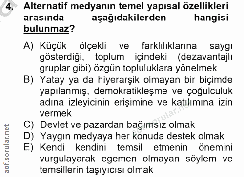 4. soru: Alternatif medyanın temel yapısal özellikleri arasında aşağıdakilerden hangisi bulunmaz? A) Küçük ölçekli ve farklılı…