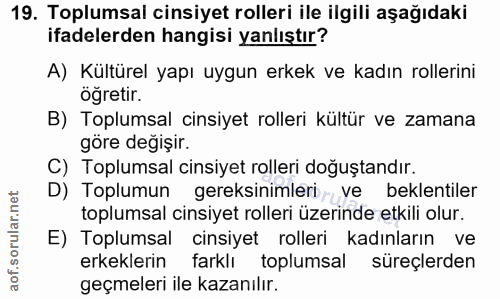 19. soru: Toplumsal cinsiyet rolleri ile ilgili aşağıdaki ifadelerden hangisi yanlıştır? A) Kültürel yapı uygun erkek ve kadın…
